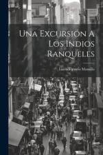 Una Excursión A Los Indios Ranqueles af Lucio Victorio Mansilla