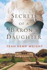 Secrets of a Baron's Daughter af Teah Kemp Weight