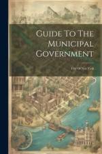 Guide To The Municipal Government: City Of New York af Anonymous