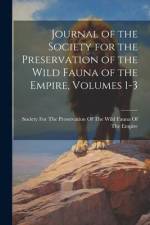 Journal of the Society for the Preservation of the Wild Fauna of the Empire, Volumes 1-3 af Society for the Preservation of the W