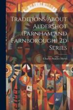 Traditions About Aldershot (Farnham and Farnborough) 2d Series af Charles Stanley Hervé