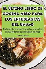 EL ÚLTIMO LIBRO DE COCINA MISO PARA LOS ENTUSIASTAS DEL UMAMI af Gabriel Lozano