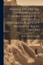 Manual Del Oficial En Marruecos, Ó Cuadro Geográfico, Estadístico, Histórico, Político Y Militar De Aquel Imperio af Serafin Estebanez Calderon