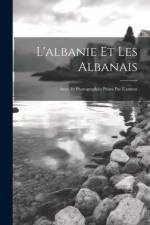 L'albanie Et Les Albanais: Avec 19 Photographies Prises Par L'auteur af Anonymous