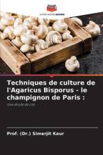 Techniques de culture de l'Agaricus Bisporus - le champignon de Paris : af (Dr. Simerjit Kaur