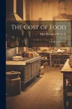 The Cost of Food: A Study in Dietaries af Ellen Henrietta Richards