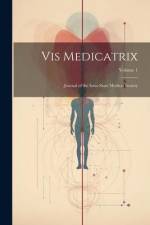 Vis Medicatrix: Journal of the Iowa State Medical Society; Volume 1 af Anonymous