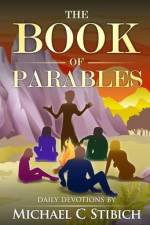 The Book of Parables: A Christian Devotional af Michael Stibich