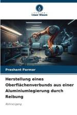 Herstellung eines Oberflächenverbunds aus einer Aluminiumlegierung durch Reibung af Prashant Parmar