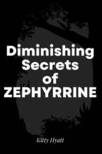 Diminishing Secrets of Zephyrrine af Kitty Hyatt
