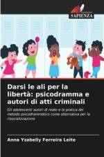 Darsi le ali per la libertà: psicodramma e autori di atti criminali af Anna Yzabelly Ferreira Leite