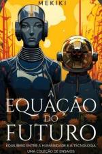 A Equação do Futuro: Equilíbrio entre a Humanidade e a Tecnologia: Uma Coleção de Ensaios af Mekiki Magazine
