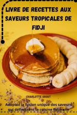 LIVRE DE RECETTES AUX SAVEURS TROPICALES DE FIDJI af Charlotte Grout