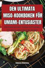 DEN ULTIMATA MISO-KOOKBOKEN FÖR UMAMI-ENTUSIASTER af Rebecca Söderberg