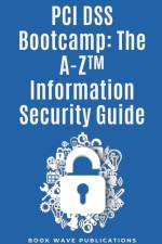 PCI DSS Bootcamp The A-Z Information Security Guide af Book Wave Publications