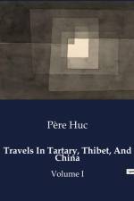Travels In Tartary, Thibet, And China af Père Huc