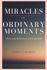 MIRACLES in ORDINARY MOMEMNTS af Lionel Pearson
