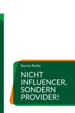 Nicht Influencer, sondern Provider! af Dennis Riehle