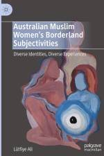 Australian Muslim Women¿s Borderland Subjectivities af Lütfiye Ali