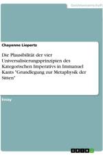 Die Plausibilität der vier Universalisierungsprinzipien des Kategorischen Imperativs in Immanuel Kants 