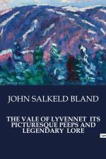 THE VALE OF LYVENNET ITS PICTURESQUE PEEPS AND LEGENDARY LORE af John Salkeld Bland