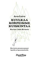 Kuulkaa korpeimme kuiskintaa af Arto Leivo