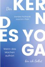 Der Kern des Yoga bin ich Selbst , Ein Wegweiser durch spirituelle Entwicklungsprozesse af Daniela Pickhardt