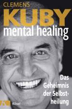 Mental Healing - Das Geheimnis der Selbstheilung af Clemens Kuby
