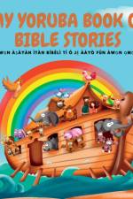 MY YORUBA BOOK OF BIBLE STORIES af Omo Randle