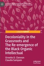 Decoloniality in the Grassroots and The Re-emergence of the Black Organic Intellectual af Ornette D. Clennon