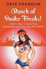 Bunch of Snake Freaks! A Brit's Take on Dead Pets, Sleazeballs and Other Fun Movie Stuff af Dave Franklin