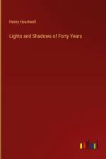 Lights and Shadows of Forty Years af Henry Heartwell