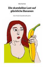 Die skandalöse Lust auf glückliche Bananen af Alex Garmee