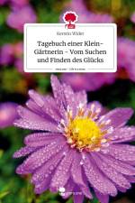 Tagebuch einer Klein-Gärtnerin - Vom Suchen und Finden des Glücks. Life is a Story - story.one af Kerstin Wider