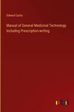 Manual of General Medicinal Technology Including Prescription-writing. af Edward Curtis