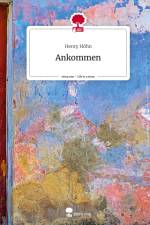 Ankommen. Life is a Story - story.one af Henry Höhn