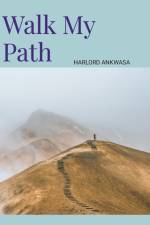 Walk My Path af Harlord Ankwasa