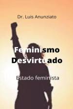 Feminismo Desvirtuado. Estado Feminista af Luis Anunziato