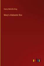 Mary's Alabaster Box af Henry Melville King