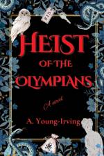 HEIST OF THE OLYMPIANS af A. Young-Irving
