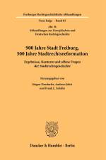 900 Jahre Stadt Freiburg, 500 Jahre Stadtrechtsreformation. af Jürgen Dendorfer