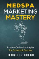 Medspa Marketing Mastery af Jennifer Crego