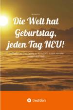 Die Welt hat Geburtstag, jeden Tag NEU! af Winfried Eul