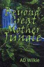 Beyond Great Mother Jungle af Ad Wilkie