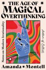 The Age of Magical Overthinking af Amanda Montell