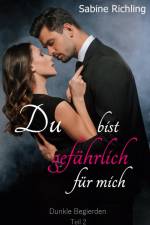 Du bist gefährlich für mich - Dunkle Begierden Teil 2 von 4 af Sabine Richling