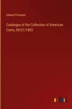 Catalogue of the Collection of American Coins, 09/21/1883 af Edward Frossard