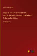Paper of the Conferences Held in Connection with the Great International Fisheries Exhibition af Thomas Cornish