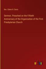 Sermon. Preached on the Fiftieth Anniversary of the Organization of the First Presbyterian Church af Rev. Edwin R. Davis