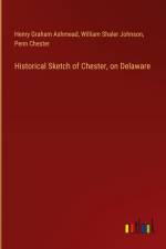 Historical Sketch of Chester, on Delaware af Henry Graham Ashmead